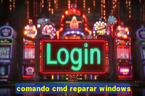 comando cmd reparar windows